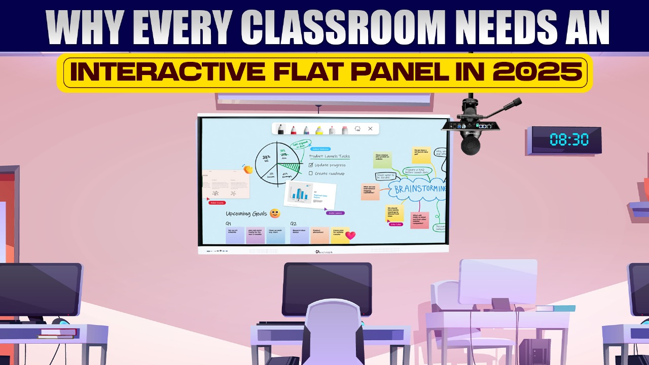 Why Every Classroom Needs an Interactive Flat Panel in 2025